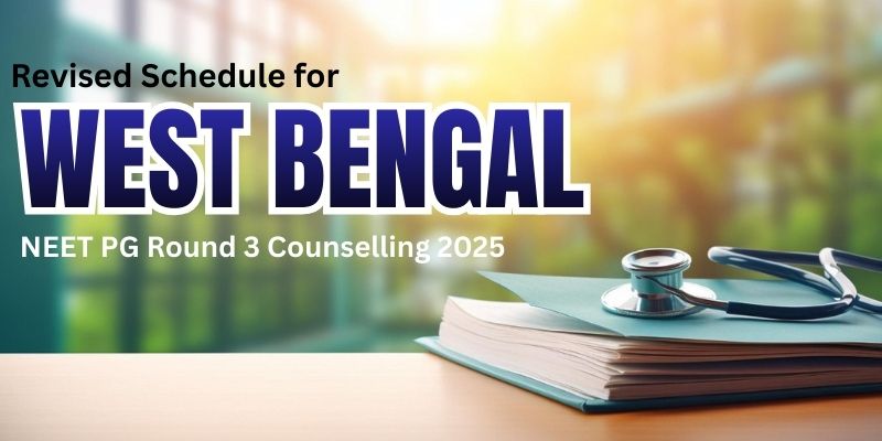 West Bengal NEET PG Round 3 Counselling 2025: Revised Schedule Released